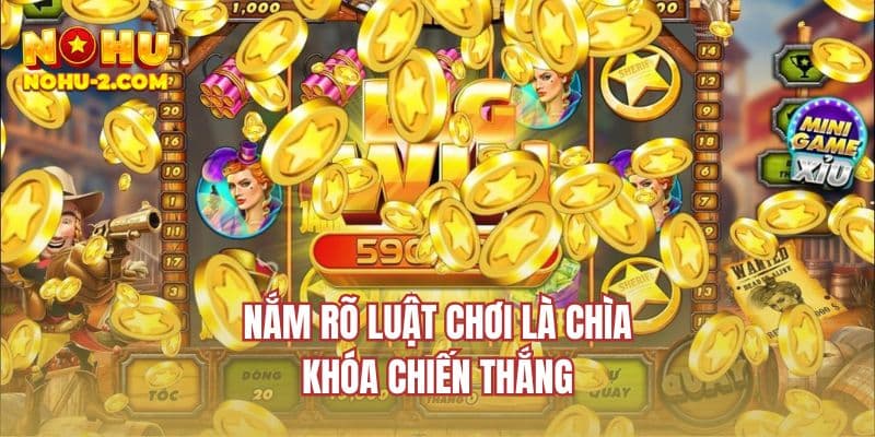 Nắm rõ luật chơi là chìa khóa để chiến thắng
