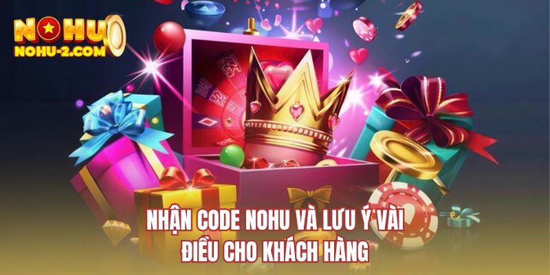 Nhận code NOHU và lưu ý vài điều cho khách hàng