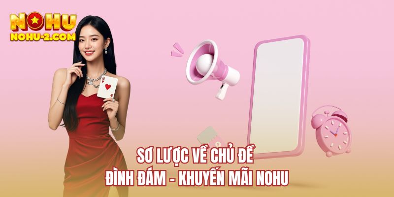 Sơ lược về chủ đề đình đám - Khuyến mãi NOHU