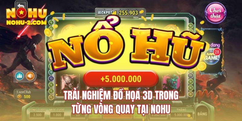 Trải nghiệm đồ họa 3D trong từng vòng quay tại NOHU